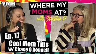 Ep. 17 Cool Mom Tips w/ Chase O'Donnell | Where My Moms At