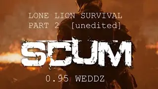 SCUM 0.95 LONE LION SURVIVAL PART 2  [unedited]