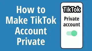 How to Make Your TikTok Account Private 2020