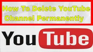 How to Delete  Youtube channel Permanently || Very Easy Method 2019    Xtylish Faheem