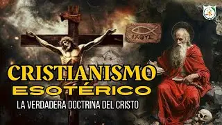 CRISTIANISMO ESOTERICO: La Verdadera Doctrina del Cristo