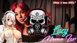 LUCY - MAMA LOR (OFFICIAL 10 HOURS VIDEO) 💋