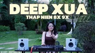 MIXTAPE DEEP XƯA \ VIỆT MIX - 8X 9X BẤT HỦ 🎼 DEEP CHILL NGHE LÀ NGỦ | DJ LUCY TRAN