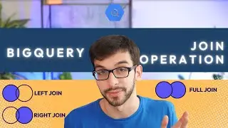BigQuery JOIN Operation | FULL JOIN, LEFT JOIN, INNER JOIN