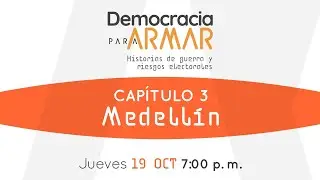Democracia para Armar - Capítulo 3 - Medellín