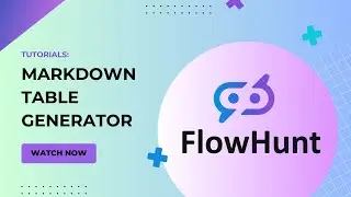 🚀How to make a Markdown Table generator with AI! FlowHunt