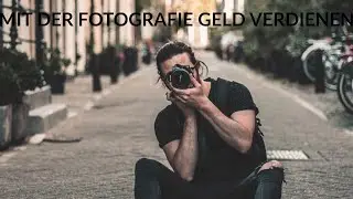 Mit der Fotografie Geld verdienen - Fotografieren Lernen