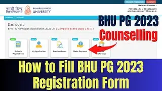 How to Fill BHU PG 2023 Registration Form | BHU PG 2023 Counselling | Complete Procedure Explained
