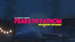 НЕ САМЫЙ ЛУЧШИЙ ВЫХОДНОЙ — Fears to Fathom - Woodbury Getaway
