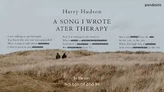 [Vietsub] a song I wrote after therapy - Harry Hudson