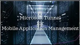 Microsoft Tunnel for Mobile Application Management