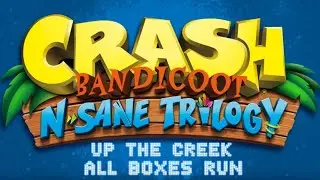 Crash Bandicoot N.Sane Trilogy:  Up The Creek  All Boxes Run  [PS4]