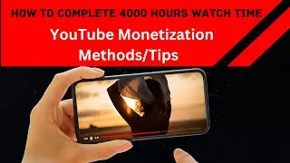 How to Complete 4000 Hours Watch Time | YouTube Monetization Methods/Tips #youtubemonetization