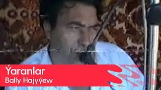 Bally Hajyyew - Yaranlar | 1993