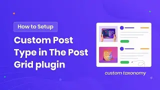How to Setup Custom Post Type in The Post Grid plugin (with custom taxonomy)