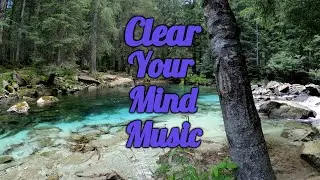 Clear Your Mind With Beautiful Relaxation Music