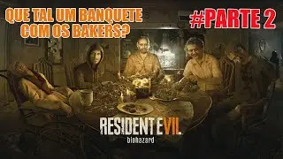 BANQUETE COM OS BAKERS | Parte 2 - RESIDENT EVIL 7 | PT-BR