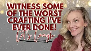 Crafting Gone SO Wrong - Let's Laugh About it and Then Fix It!