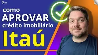 Itaú: O Guia Definitivo para Aprovar seu Financiamento Imobiliário