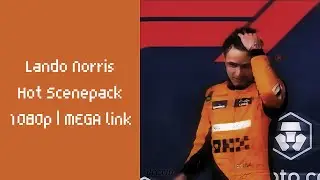 Lando Norris | Hot Scenepack
