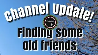 Channel update: Finding some old friends!