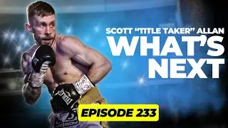 233 - 'Why I Retired From Professional Boxing' With Scott Allan