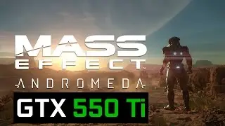 Mass Effect: Andromeda - GTX 550 Ti + FX 6300