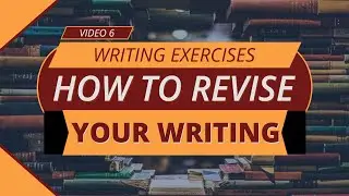How to Revise Your Writing: A Step-by-Step Revision Exercise