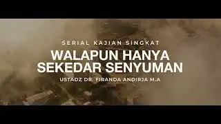 Walaupun Hanya Sekedar Senyuman - Ustadz Dr. Firanda Andirja M.A