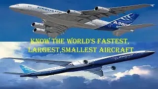 Know the World's fastest, largest, smallest Aircraft