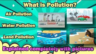 What is Pollution? Types of Pollution - Air Pollution Water Pollution Land Pollution with Causes