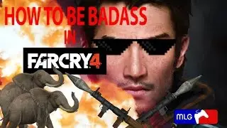 HOW TO BE BADASS IN FAR CRY 4 (feat. MLG and shit)