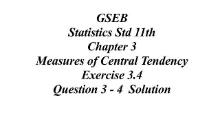 GSEB Statistics Std 11th Ch 3 Measures of Central Tendency Exercise 3.4 Question 3 – 4  Solutions