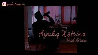 Yad Adam - Ayrılıq Xətrinə (2019)
