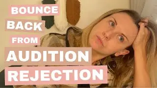 How To Bounce Back From Audition Rejection