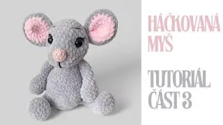 Háčkovaná plyšová myška-TUTORIÁL/3.část/háčkovanie
