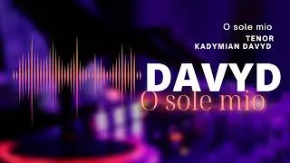 O sole mio TENOR  Kadymian Davyd