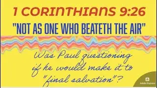 Was Paul fearing God would cast him away making his efforts pointless  "beateth the air" 1 COR 9