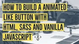 How to build a animated like button with HTML, Sass and Vanilla JavaScript