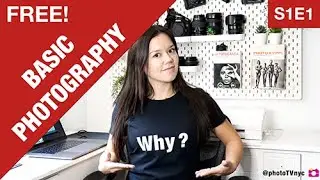 Why Photography? S1E1 - FREE Photography classes: Basic Photography