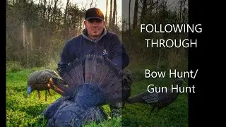 FOLLOWING THROUGH  |  Bow Hunt/Gun Hunt