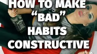 HOW TO MAKE "BAD" HABITS CONSTRUCTIVE - The healing power of drinking, smoking, shopping, eating...
