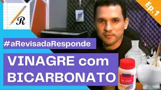 VINAGRE com BICARBONATO #aRevisadaResponde Ep.01
