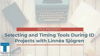 TPLD PRESENTS: Selecting and Timing Tools During Instructional Design Projects with Linnéa Sjögren