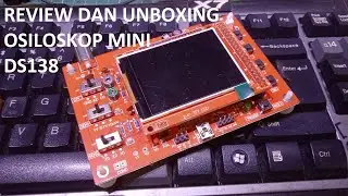 Unboxing dan Review Osiloskop Mini DSO138