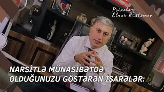 NARSİSTLƏ MÜNASİBƏT - Psixoloq Elnur Rüstəmov