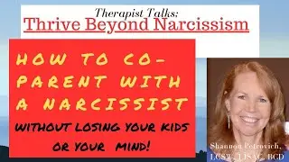 How to Co-Parent with a Narcissist; Without Losing Your Kids, or Losing Your Mind!
