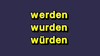 werden, wurden, würden in German