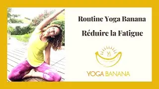 Réduire la fatigue avec Yoga Banana