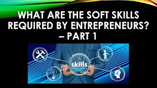 Soft Skills Required by Entrepreneurs Part 1 #8 - Entrepreneurship Master Class 1